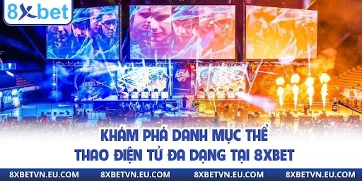Khám phá danh mục thể thao điện tử đa dạng tại 8xbet -thể thao điện tử 8xbet