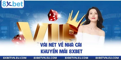Vài nét về nhà cái khuyến mãi 8xbet