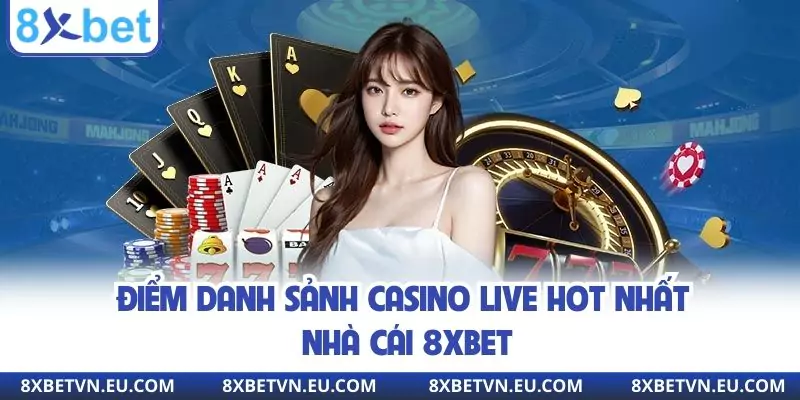 Điểm danh sảnh Casino live hot nhất nhà cái 8xbet