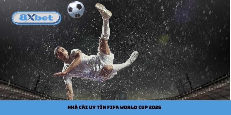 Nhà Cái Uy Tín FIFA World Cup 2026: Top Lựa Chọn Hàng Đầu